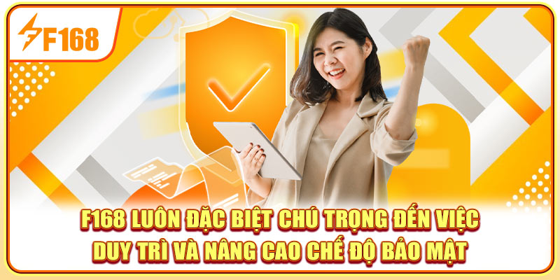 f168-luon-dac-biet-chu-trong-den-viec-duy-tri-va-nang-cao-che-do-bao-mat