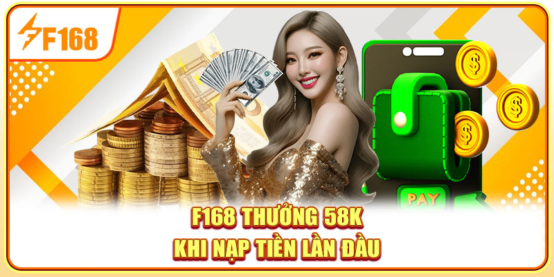 f168-thuong-58k-khi-nap-tien-lan-dau