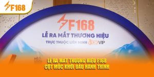 le-ra-mat-thuong-hieu-f168-cot-moc-khoi-dau-hanh-trinh